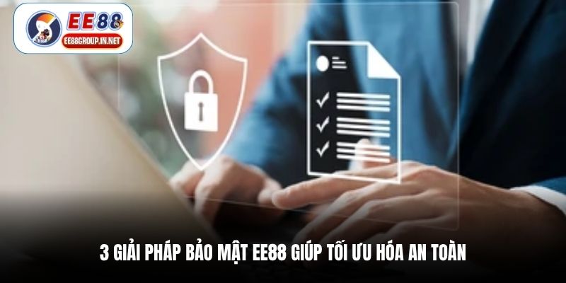 3 giải pháp bảo mật EE88 giúp tối ưu hóa an toàn