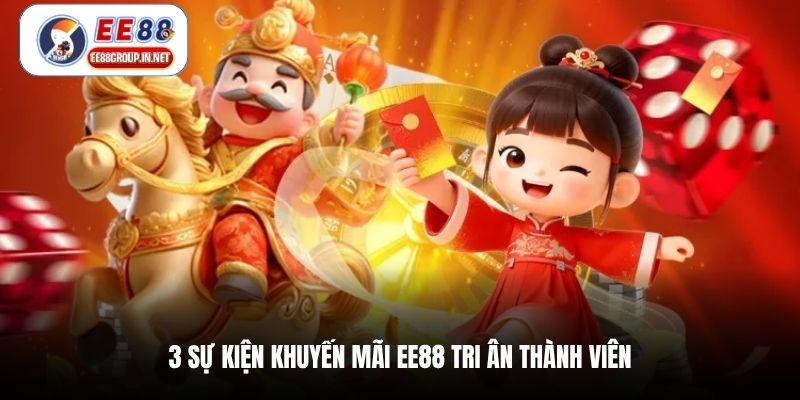 3 sự kiện khuyến mãi EE88 tri ân thành viên