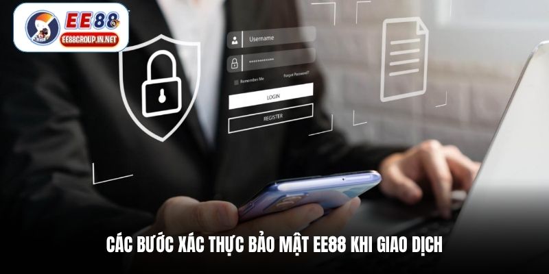 Các bước xác thực bảo mật EE88 khi giao dịch