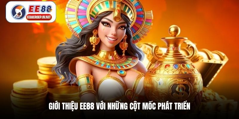 Giới thiệu EE88 với những cột mốc phát triển