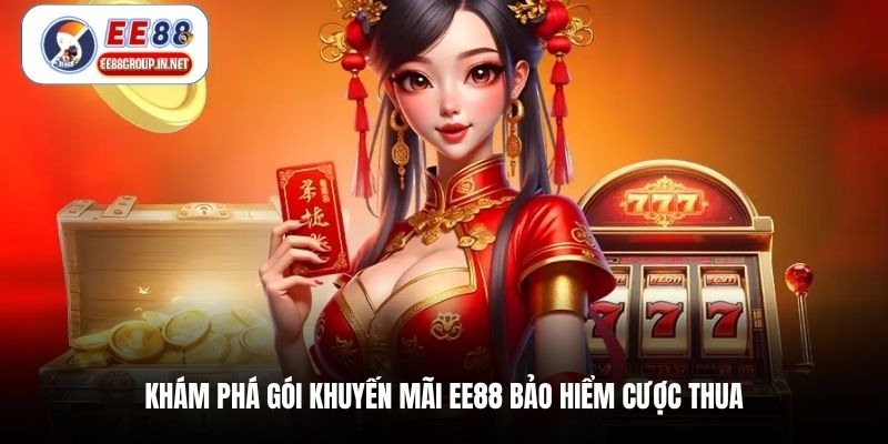 Khám phá gói khuyến mãi EE88 bảo hiểm cược thua