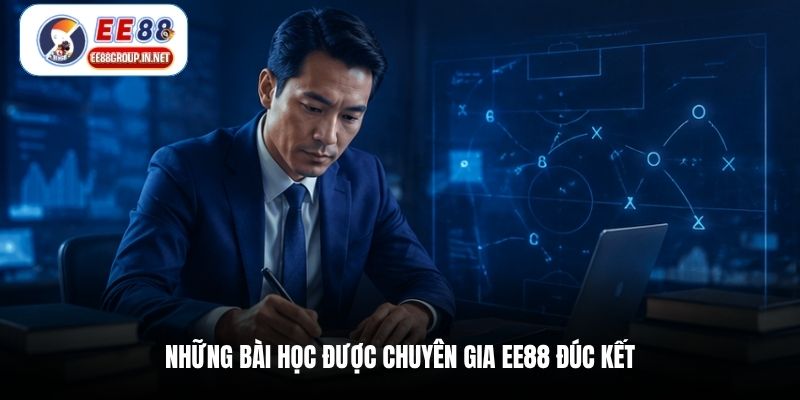 Những bài học được chuyên gia EE88 đúc kết