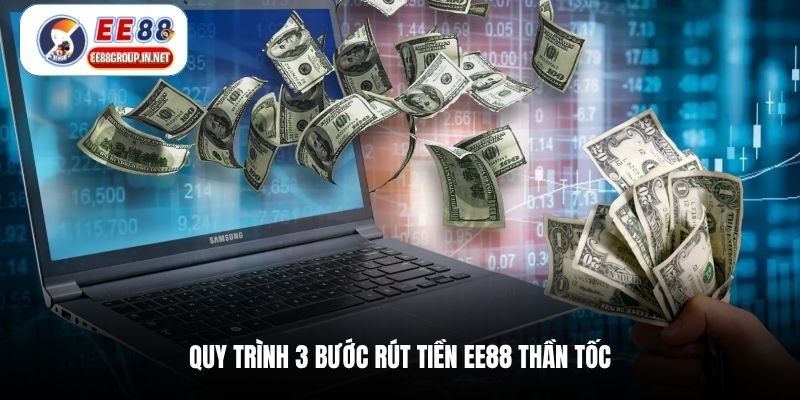 Quy trình 3 bước rút tiền EE88 thần tốc