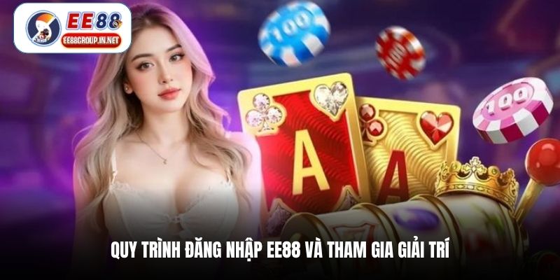 Quy trình đăng nhập EE88 và tham gia giải trí