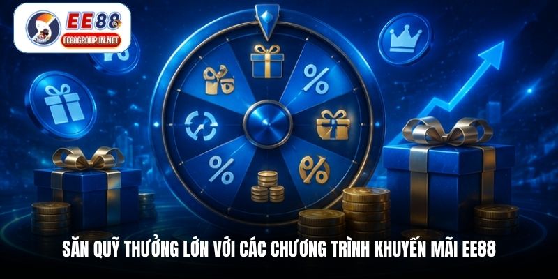 Săn quỹ thưởng lớn với các chương trình khuyến mãi EE88