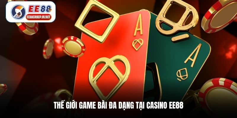 Thế giới game bài đa dạng tại casino EE88